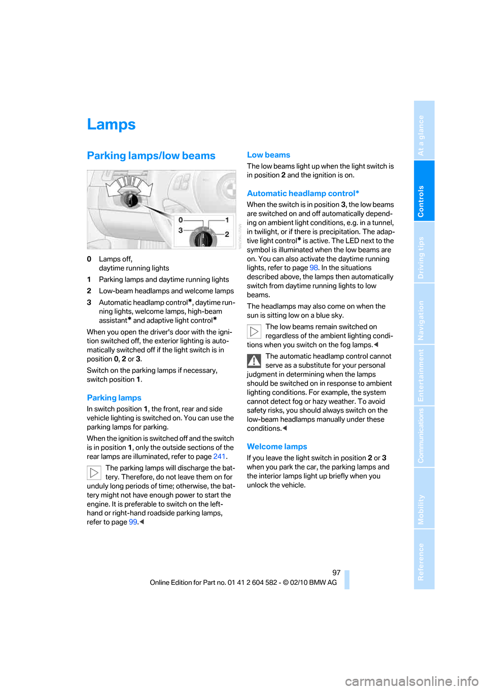 BMW 335I XDRIVE TOURING 2011 E91 Owners Manual Controls
 97Reference
At a glance
Driving tips
Communications
Navigation
Entertainment
Mobility
Lamps
Parking lamps/low beams
0Lamps off, 
daytime running lights
1Parking lamps and daytime running lig