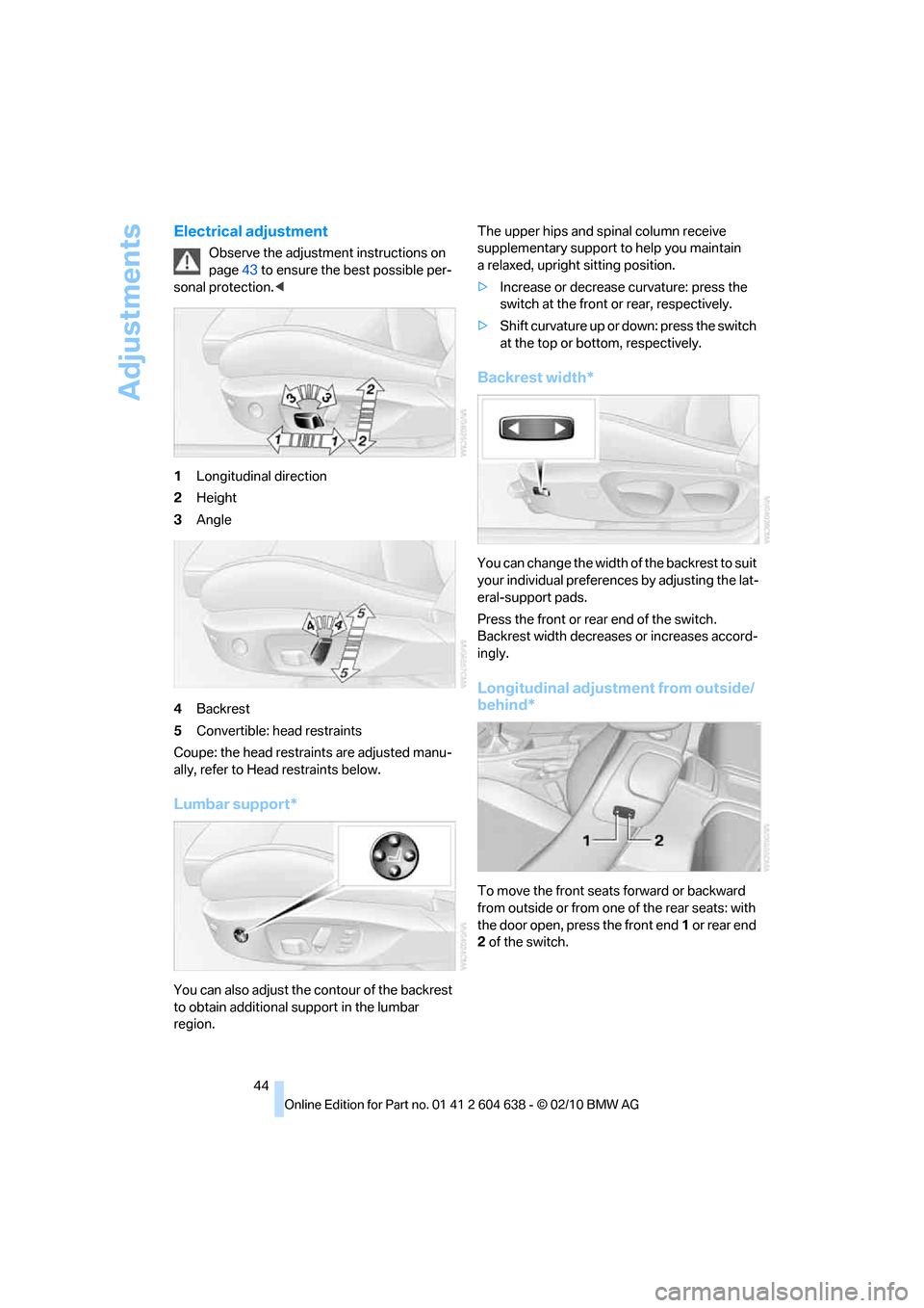 BMW M3 COUPE 2011 E92 Owners Manual Adjustments
44
Electrical adjustment
Observe the adjustment instructions on 
page43 to ensure the best possible per-
sonal protection.<
1Longitudinal direction
2Height
3Angle
4Backrest
5Convertible: h