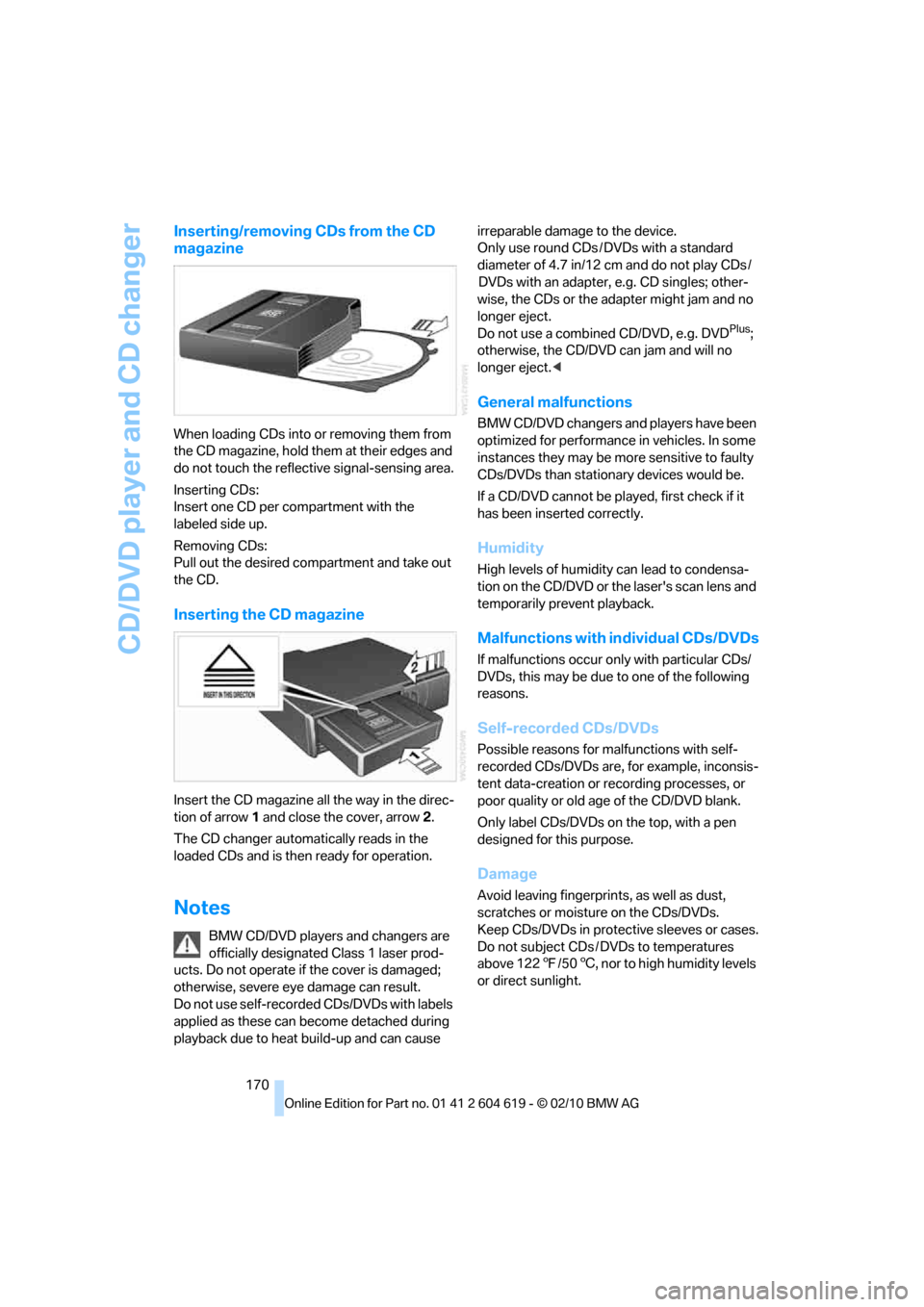 BMW 328I XDRIVE CONVERTIBLE 2011 E94 Owners Manual CD/DVD player and CD changer
170
Inserting/removing CDs from the CD 
magazine
When loading CDs into or removing them from 
the CD magazine, hold them at their edges and 
do not touch the reflective si