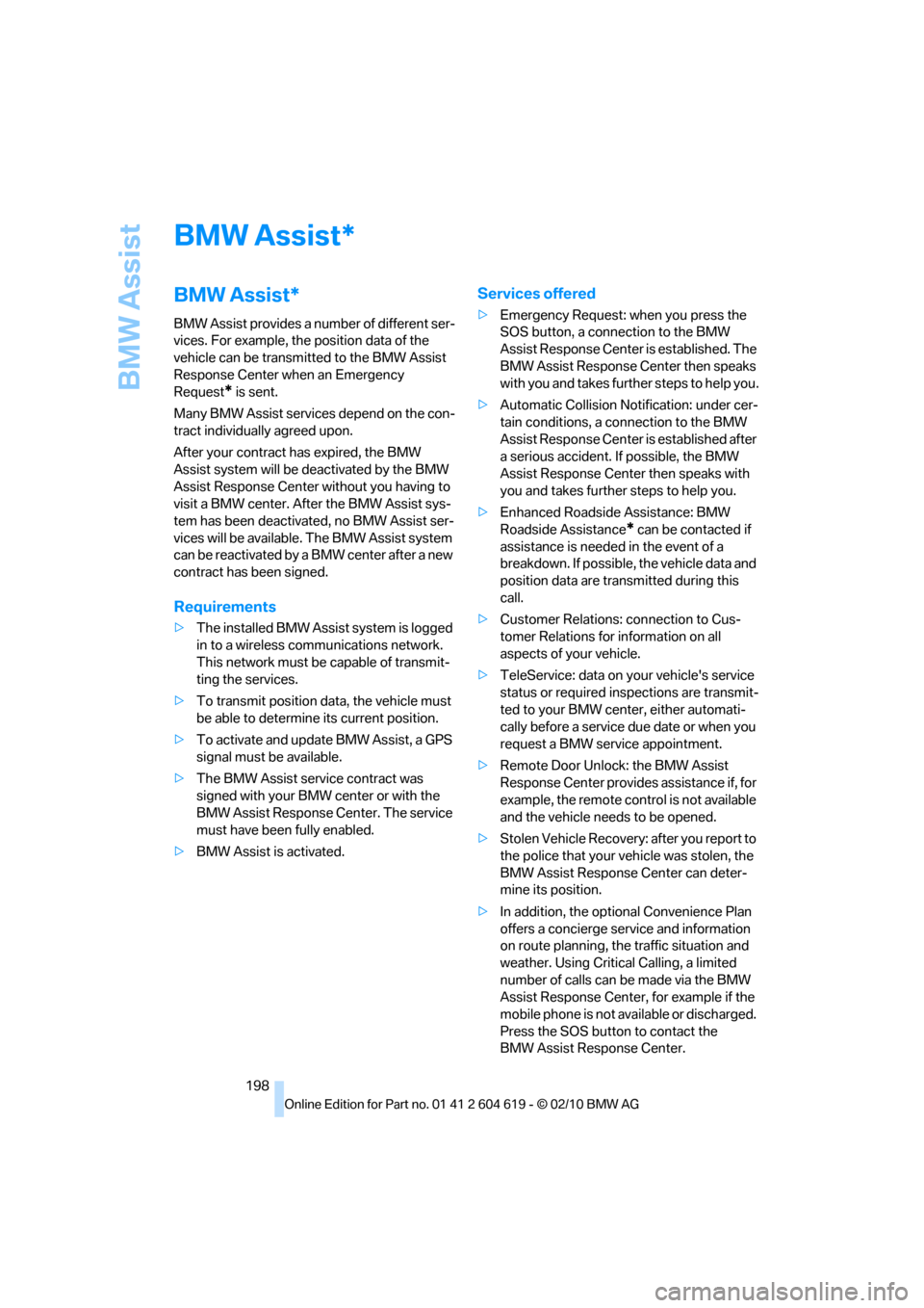 BMW 335IS COUPE 2011 E93 Owners Manual BMW Assist
198
BMW Assist
BMW Assist*
BMW Assist provides a number of different ser-
vices. For example, the position data of the
vehicle can be transmitted to the BMW Assist
Response Center when an BMW 335IS COUPE 2011 E93 Owners Manual BMW Assist
198
BMW Assist
BMW Assist*
BMW Assist provides a number of different ser-
vices. For example, the position data of the
vehicle can be transmitted to the BMW Assist
Response Center when an