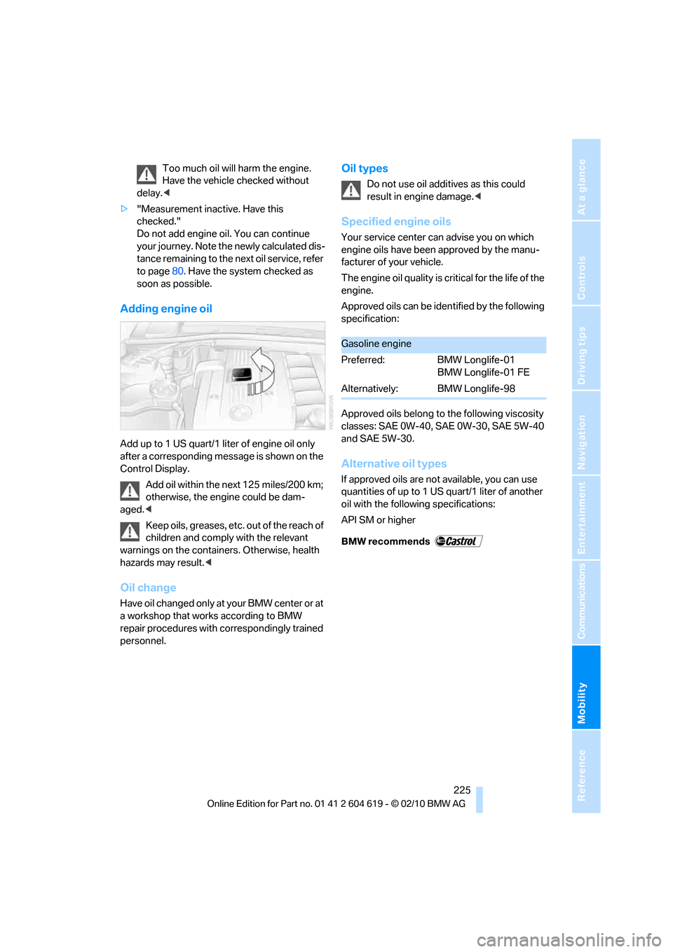 BMW 328I CONVERTIBLE 2011 E94 Owners Manual Mobility
 225Reference
At a glance
Controls
Driving tips
Communications
Navigation
Entertainment
Too much oil will harm the engine. 
Have the vehicle checked without 
delay.<
>"Measurement inactive. H