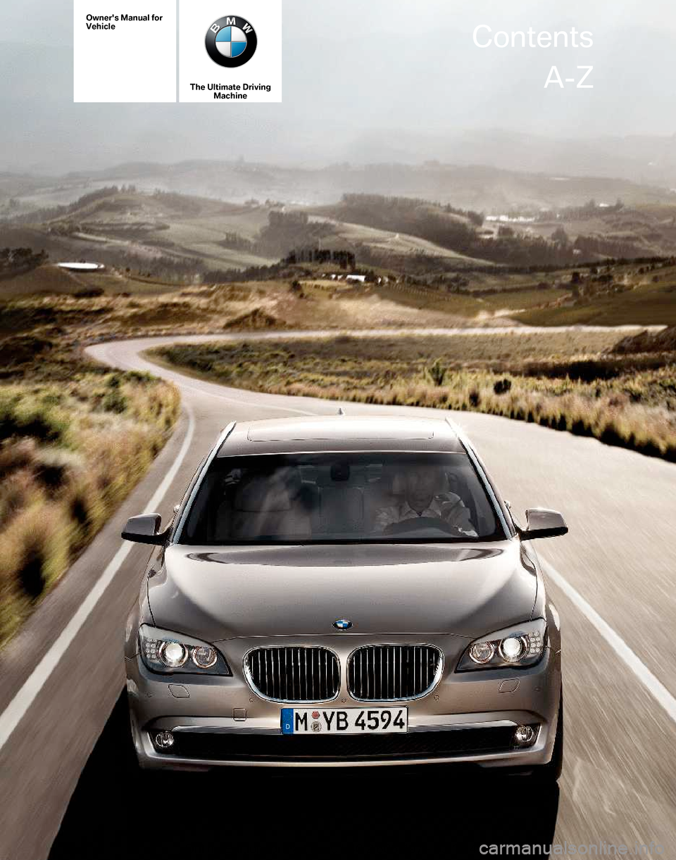 BMW 740LI 2011 F02 Owners Manual Owners Manual for
Vehicle
The Ultimate Driving
Machine Contents
A-Z
Online Edition for Part no. 01 40 2 606 497 - 03 11 490  