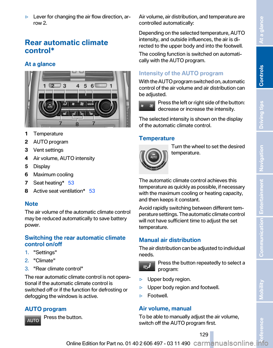 BMW 750LI 2011 F02 Owners Manual ▷
Lever for changing the air flow direction, ar‐
row 2.
Rear automatic climate
control*
At a glance 1
Temperature
2 AUTO program
3 Vent settings
4 Air volume, AUTO intensity
5 Display
6 Maximum co