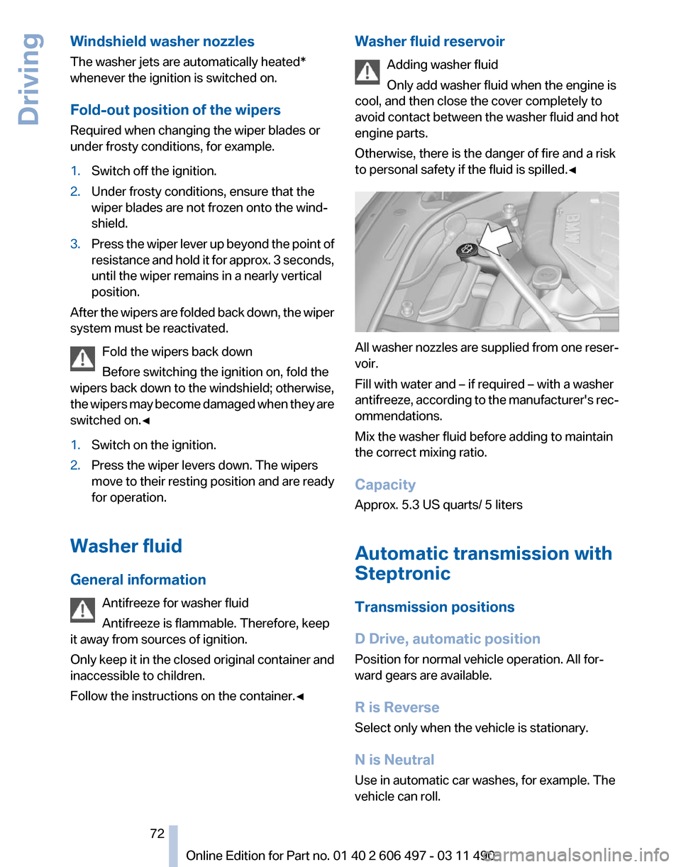 BMW 740I 2011 F01 Manual PDF Windshield washer nozzles
The washer jets are automatically heated*
whenever the ignition is switched on.
Fold-out position of the wipers
Required when changing the wiper blades or
under frosty condit BMW 740I 2011 F01 Manual PDF Windshield washer nozzles
The washer jets are automatically heated*
whenever the ignition is switched on.
Fold-out position of the wipers
Required when changing the wiper blades or
under frosty condit