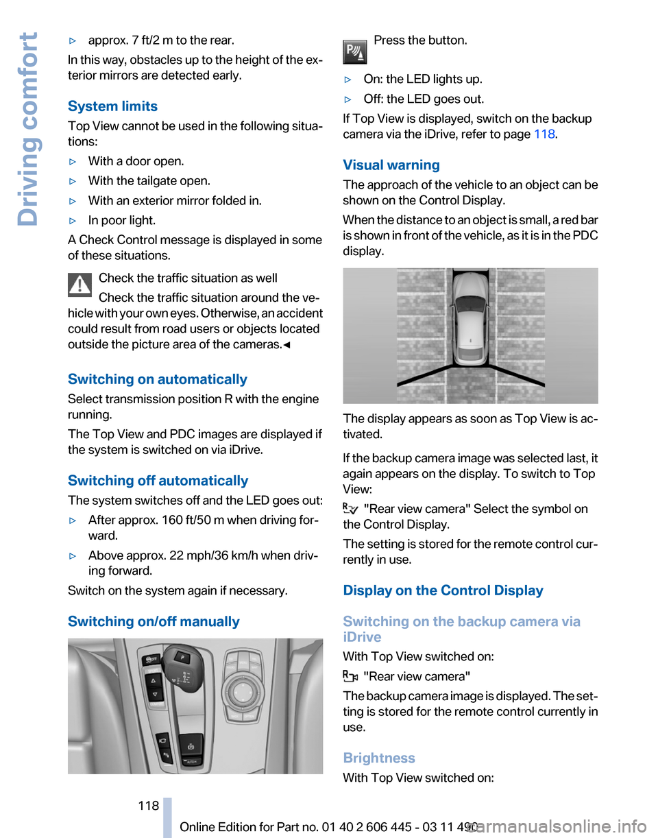 BMW 550I XDRIVE GT 2011 F07 Owners Guide ▷
approx. 7 ft/2 m to the rear.
In this way, obstacles up to the height of the ex‐
terior mirrors are detected early.
System limits
Top 
View cannot be used in the following situa‐
tions:
▷ Wi