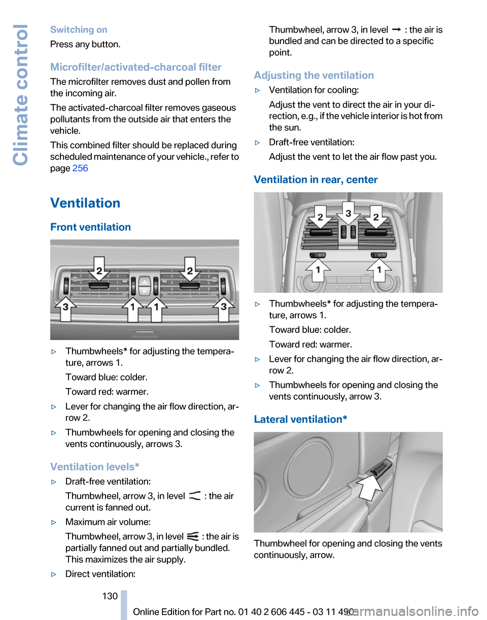 BMW 535I GT 2011 F07 Owners Manual Switching on
Press any button.
Microfilter/activated-charcoal filter
The microfilter removes dust and pollen from
the incoming air.
The activated-charcoal filter removes gaseous
pollutants from the ou