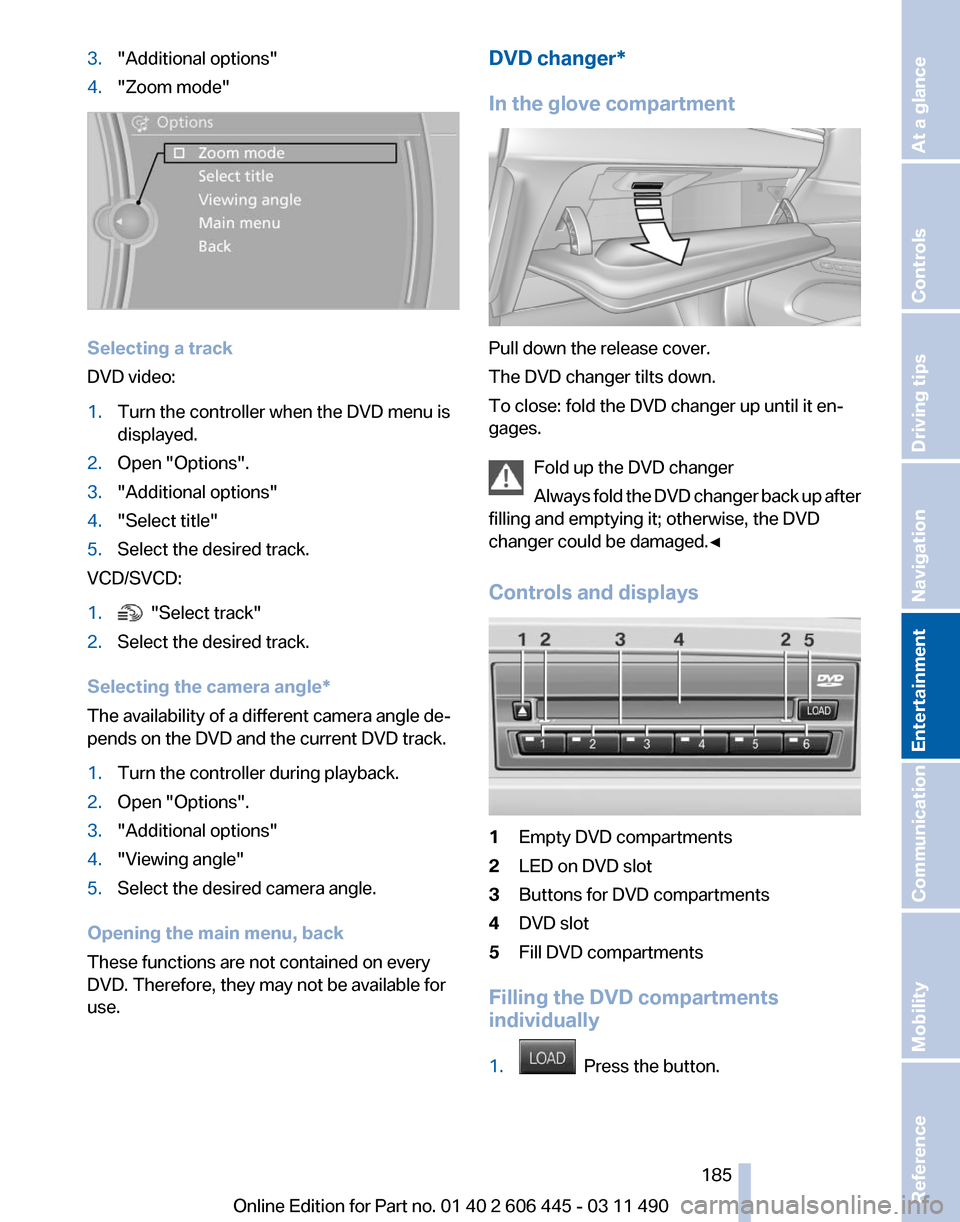 BMW 535I GT 2011 F07 Owners Manual 3.
"Additional options"
4. "Zoom mode" Selecting a track
DVD video:
1.
Turn the controller when the DVD menu is
displayed.
2. Open "Options".
3. "Additional options"
4. "Select title"
5. Select the de