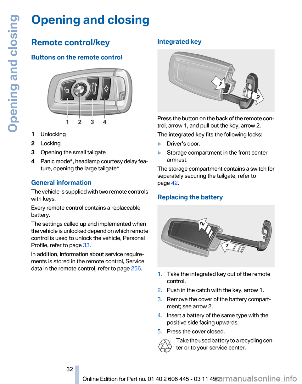 BMW 550I GT 2011 F07 Owners Manual Opening and closing
Remote control/key
Buttons on the remote control
1
Unlocking
2 Locking
3 Opening the small tailgate
4 Panic mode*, headlamp courtesy delay fea‐
ture, opening the large tailgate
*