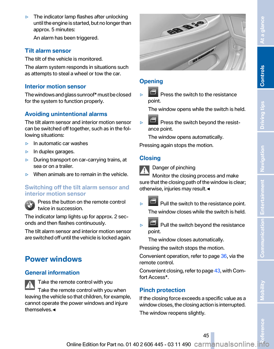 BMW 535I XDRIVE GT 2011 F07 Owners Manual ▷
The indicator lamp flashes after unlocking
until 
the engine is started, but no longer than
approx. 5 minutes:
An alarm has been triggered.
Tilt alarm sensor
The tilt of the vehicle is monitored.
