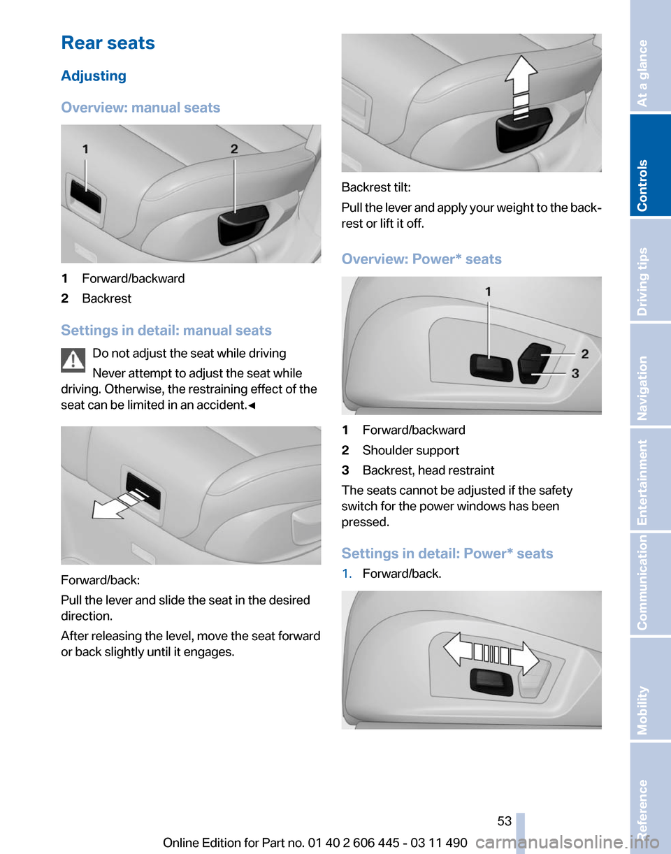 BMW 550I XDRIVE GT 2011 F07 Workshop Manual Rear seats
Adjusting
Overview: manual seats
1
Forward/backward
2 Backrest
Settings in detail: manual seats Do not adjust the seat while driving
Never attempt to adjust the seat while
driving. Otherwis BMW 550I XDRIVE GT 2011 F07 Workshop Manual Rear seats
Adjusting
Overview: manual seats
1
Forward/backward
2 Backrest
Settings in detail: manual seats Do not adjust the seat while driving
Never attempt to adjust the seat while
driving. Otherwis
