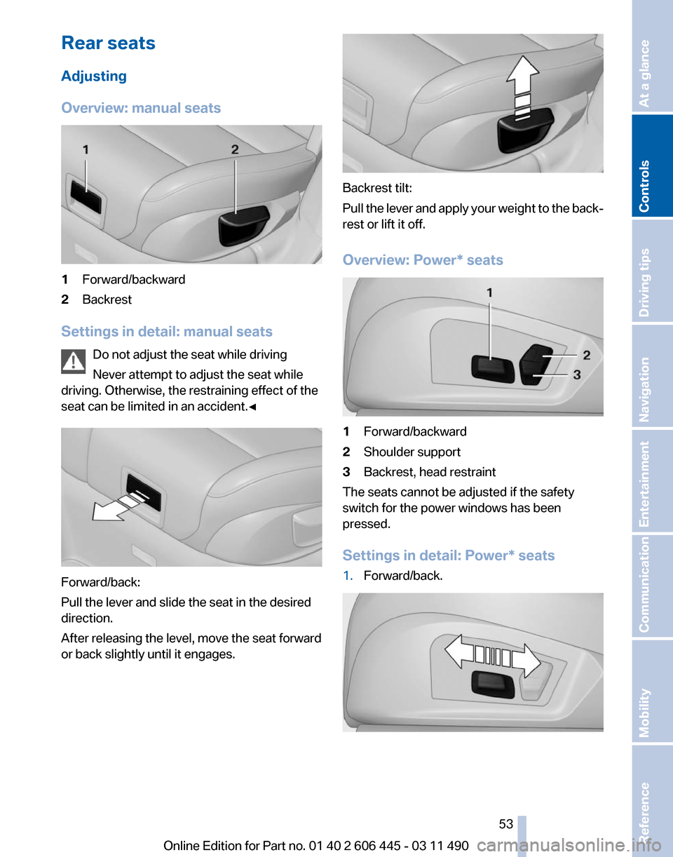 BMW 535I GT 2011 F07 Owners Manual Rear seats
Adjusting
Overview: manual seats
1
Forward/backward
2 Backrest
Settings in detail: manual seats Do not adjust the seat while driving
Never attempt to adjust the seat while
driving. Otherwis