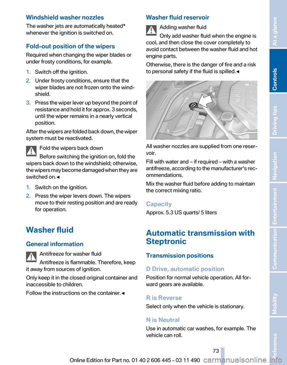 BMW 550I XDRIVE GT 2011 F07 Manual PDF Windshield washer nozzles
The washer jets are automatically heated*
whenever the ignition is switched on.
Fold-out position of the wipers
Required when changing the wiper blades or
under frosty condit BMW 550I XDRIVE GT 2011 F07 Manual PDF Windshield washer nozzles
The washer jets are automatically heated*
whenever the ignition is switched on.
Fold-out position of the wipers
Required when changing the wiper blades or
under frosty condit