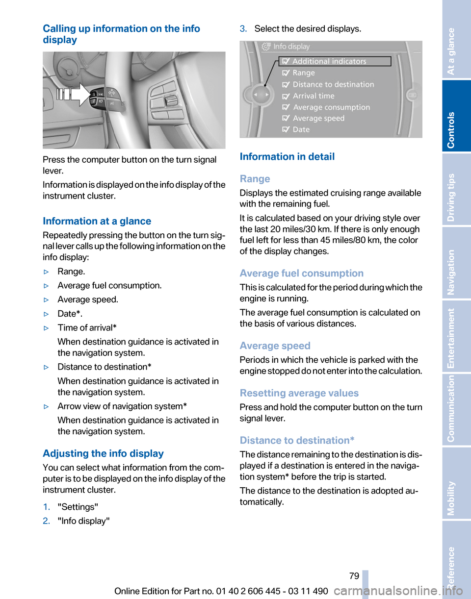 BMW 550I XDRIVE GT 2011 F07 Owners Manual Calling up information on the info
display
Press the computer button on the turn signal
lever.
Information 
is displayed on the info display of the
instrument cluster.
Information at a glance
Repeated