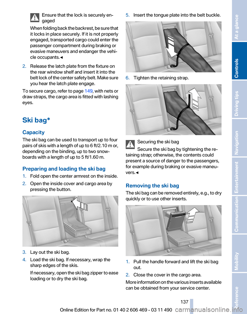 BMW 550I XDRIVE 2011 F10 Owners Manual Ensure that the lock is securely en‐
gaged
When
folding back the backrest, be sure that
it locks in place securely. If it is not properly
engaged, transported cargo could enter the
passenger compar BMW 550I XDRIVE 2011 F10 Owners Manual Ensure that the lock is securely en‐
gaged
When
folding back the backrest, be sure that
it locks in place securely. If it is not properly
engaged, transported cargo could enter the
passenger compar