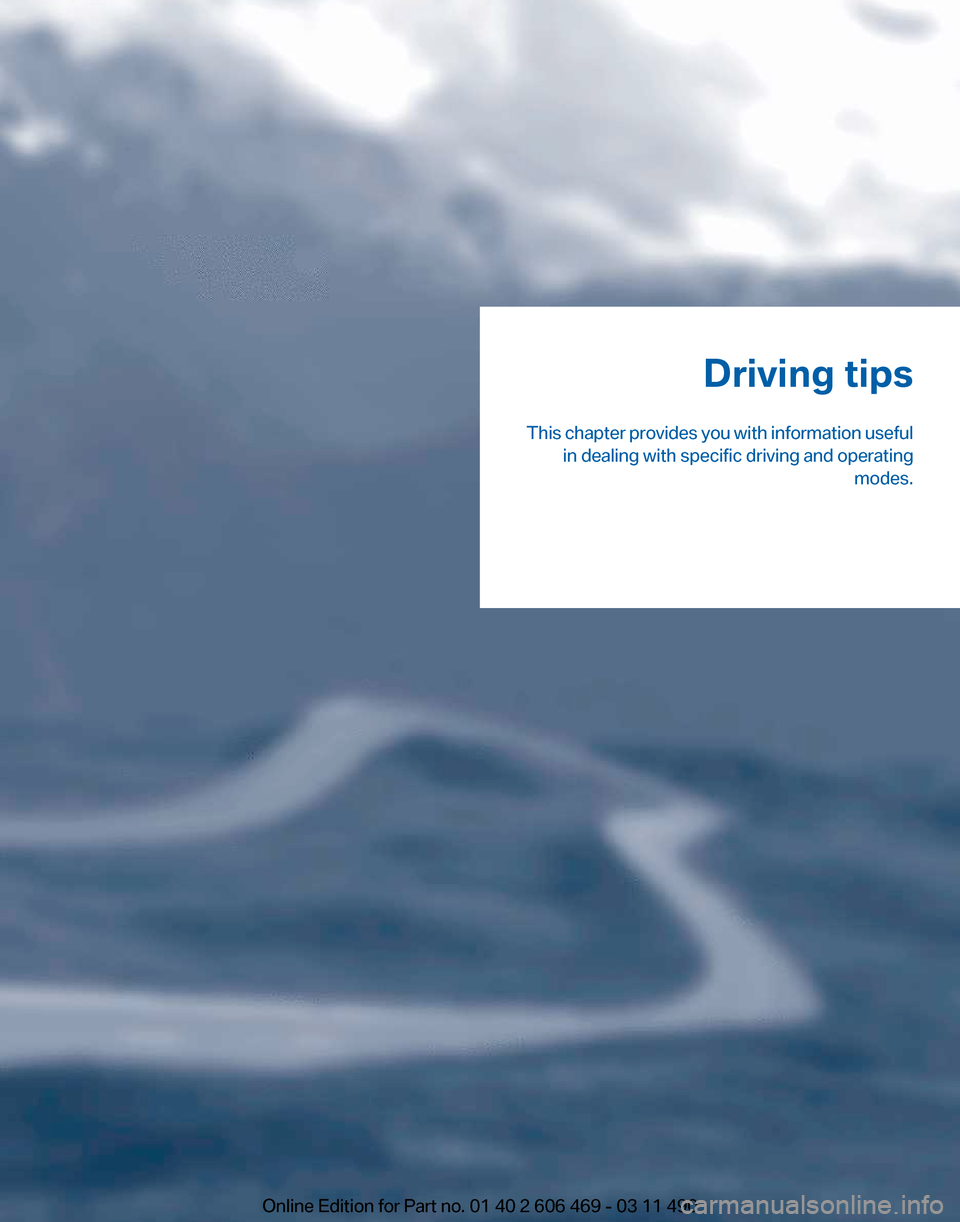 BMW 550I XDRIVE 2011 F10 Owners Manual Driving tips
This
chapter provides you with information useful
in dealing with specific driving and operating modes.
Online Edition for Part no. 01 40 2 606 469 - 03 11 490 BMW 550I XDRIVE 2011 F10 Owners Manual Driving tips
This
chapter provides you with information useful
in dealing with specific driving and operating modes.
Online Edition for Part no. 01 40 2 606 469 - 03 11 490