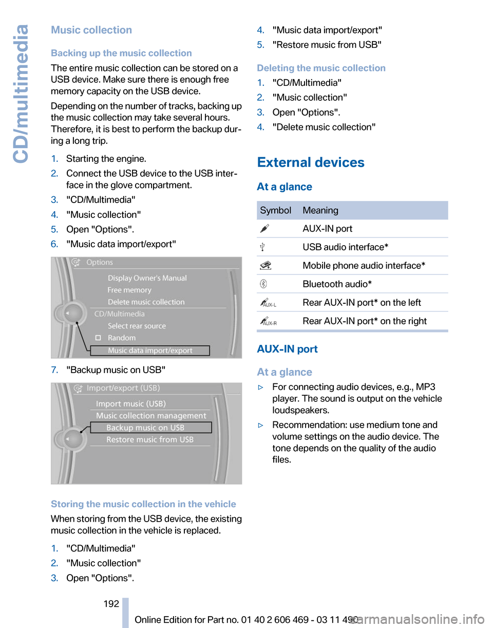 BMW 550I XDRIVE 2011 F10 Owners Manual Music collection
Backing up the music collection
The entire music collection can be stored on a
USB device. Make sure there is enough free
memory capacity on the USB device.
Depending
on the number o BMW 550I XDRIVE 2011 F10 Owners Manual Music collection
Backing up the music collection
The entire music collection can be stored on a
USB device. Make sure there is enough free
memory capacity on the USB device.
Depending
on the number o