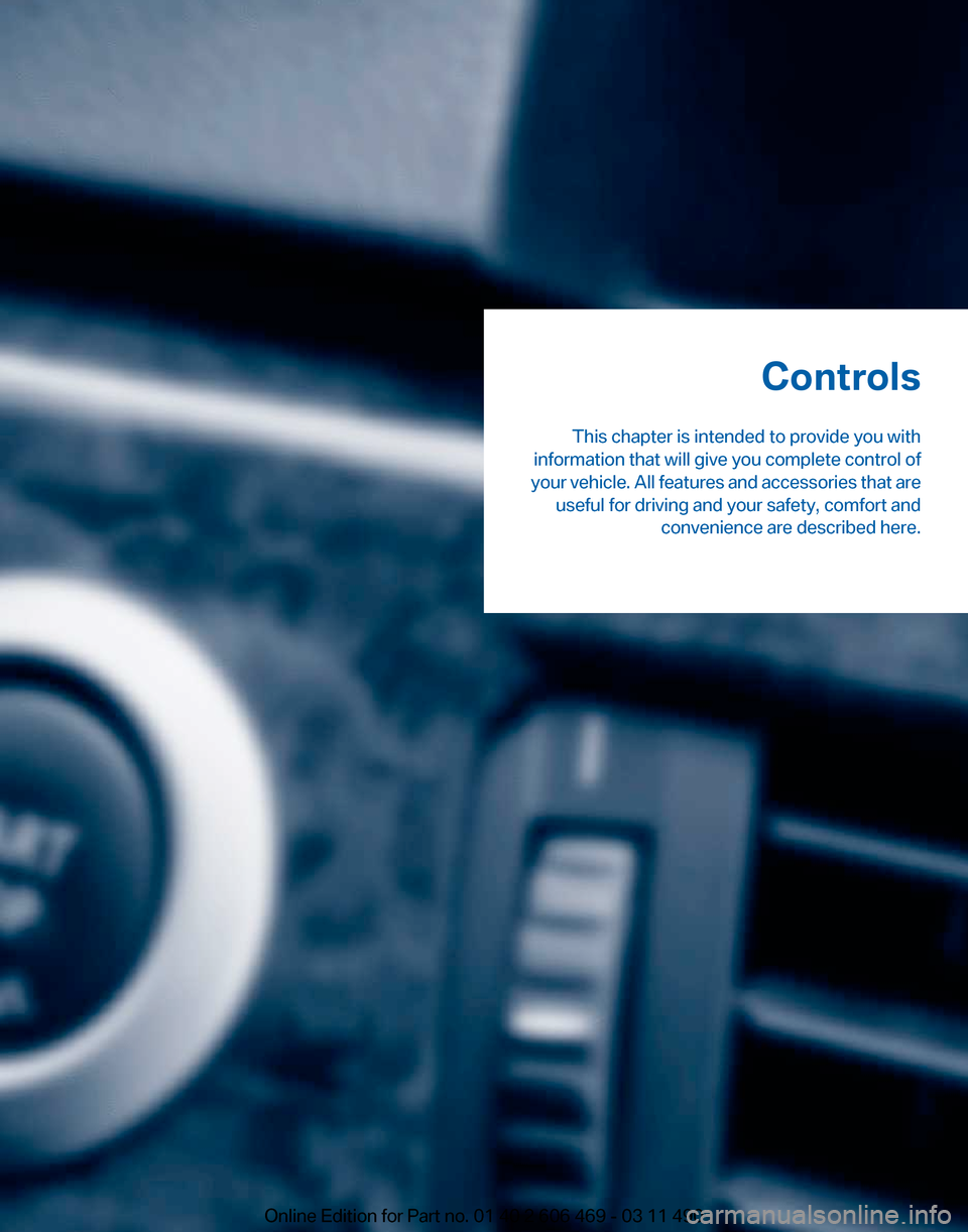BMW 550I XDRIVE 2011 F10 Owners Guide Controls
This chapter is intended to provide you with
information that will give you complete control of
your
vehicle. All features and accessories that are
useful for driving and your safety, comfor BMW 550I XDRIVE 2011 F10 Owners Guide Controls
This chapter is intended to provide you with
information that will give you complete control of
your
vehicle. All features and accessories that are
useful for driving and your safety, comfor