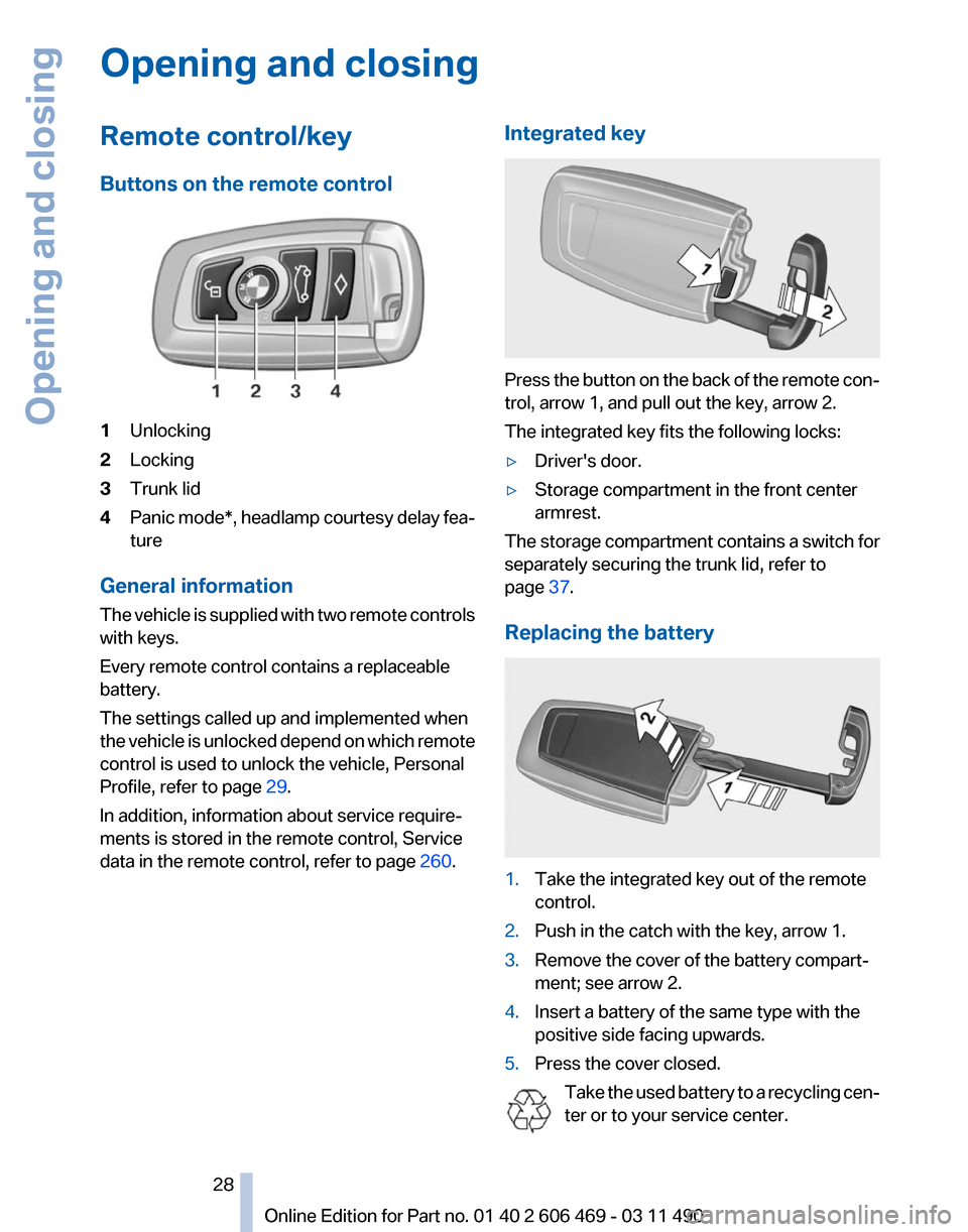 BMW 528I 2011 F10 Owners Manual Opening and closing
Remote control/key
Buttons on the remote control
1
Unlocking
2 Locking
3 Trunk lid
4 Panic mode*, headlamp courtesy delay fea‐
ture
General information
The  vehicle is supplied w