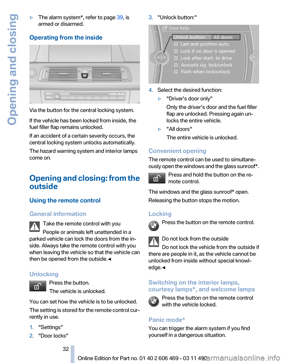 BMW 535I XDRIVE 2011 F10 Owners Manual ▷
The alarm system*, refer to page  39, is
armed or disarmed.
Operating from the inside Via the button for the central locking system.
If the vehicle has been locked from inside, the
fuel filler fla