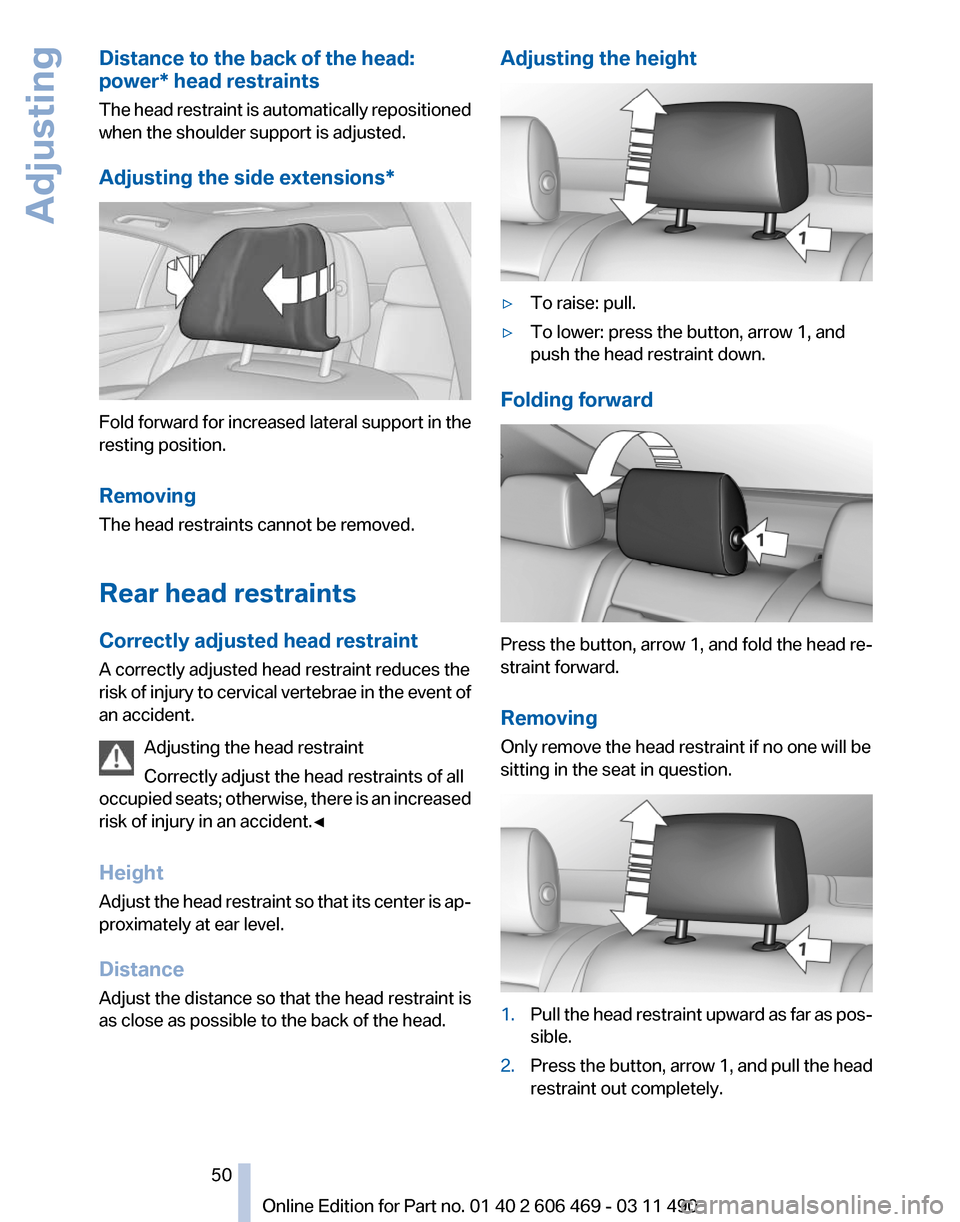 BMW 550I XDRIVE 2011 F10 Service Manual Distance to the back of the head:
power* head restraints
The
head restraint is automatically repositioned
when the shoulder support is adjusted.
Adjusting the side extensions* Fold forward for increa BMW 550I XDRIVE 2011 F10 Service Manual Distance to the back of the head:
power* head restraints
The
head restraint is automatically repositioned
when the shoulder support is adjusted.
Adjusting the side extensions* Fold forward for increa