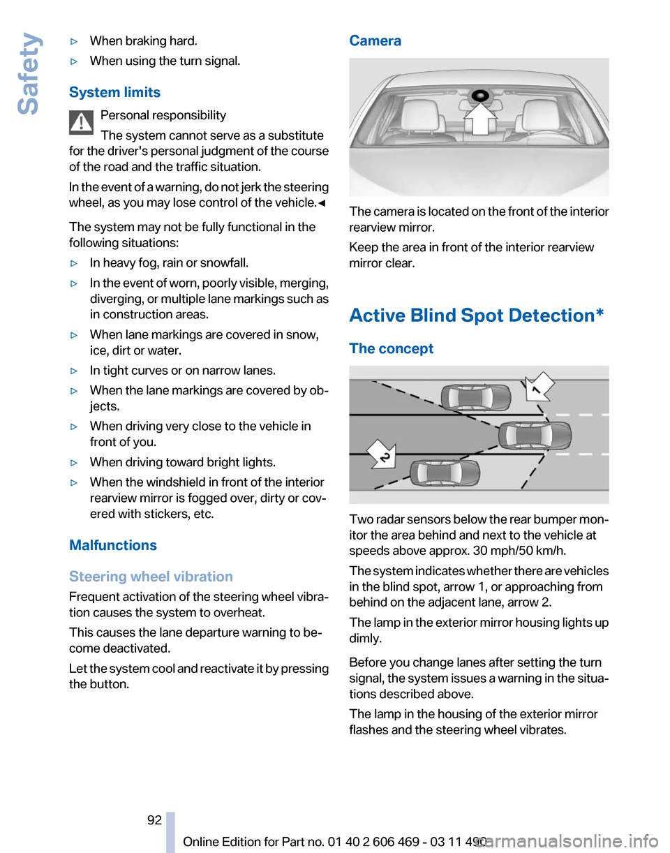 BMW 535I XDRIVE 2011 F10 Owners Manual ▷
When braking hard.
▷ When using the turn signal.
System limits Personal responsibility
The system cannot serve as a substitute
for
the drivers personal judgment of the course
of the road and t BMW 535I XDRIVE 2011 F10 Owners Manual ▷
When braking hard.
▷ When using the turn signal.
System limits Personal responsibility
The system cannot serve as a substitute
for
the drivers personal judgment of the course
of the road and t
