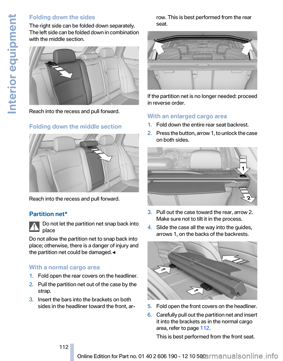 BMW X3 2011 F25 Owners Manual Folding down the sides
The right side can be folded down separately.
The left side can be folded down in combination
with the middle section.
Reach into the recess and pull forward.
Folding down the m BMW X3 2011 F25 Owners Manual Folding down the sides
The right side can be folded down separately.
The left side can be folded down in combination
with the middle section.
Reach into the recess and pull forward.
Folding down the m
