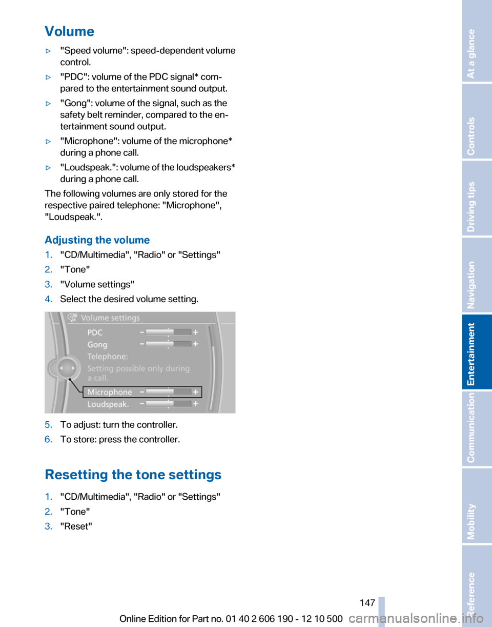 BMW X3 2011 F25 Owners Manual Volume▷"Speed volume": speed-dependent volume
control.▷"PDC": volume of the PDC signal* com‐
pared to the entertainment sound output.▷"Gong": volume of the signal, such as the
safety belt remi BMW X3 2011 F25 Owners Manual Volume▷"Speed volume": speed-dependent volume
control.▷"PDC": volume of the PDC signal* com‐
pared to the entertainment sound output.▷"Gong": volume of the signal, such as the
safety belt remi
