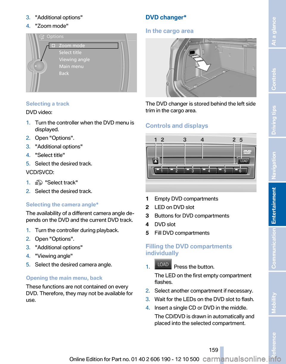 BMW X3 2011 F25 Owners Manual 3."Additional options"4."Zoom mode"
Selecting a track
DVD video:
1.Turn the controller when the DVD menu is
displayed.2.Open "Options".3."Additional options"4."Select title"5.Select the desired track. BMW X3 2011 F25 Owners Manual 3."Additional options"4."Zoom mode"
Selecting a track
DVD video:
1.Turn the controller when the DVD menu is
displayed.2.Open "Options".3."Additional options"4."Select title"5.Select the desired track.