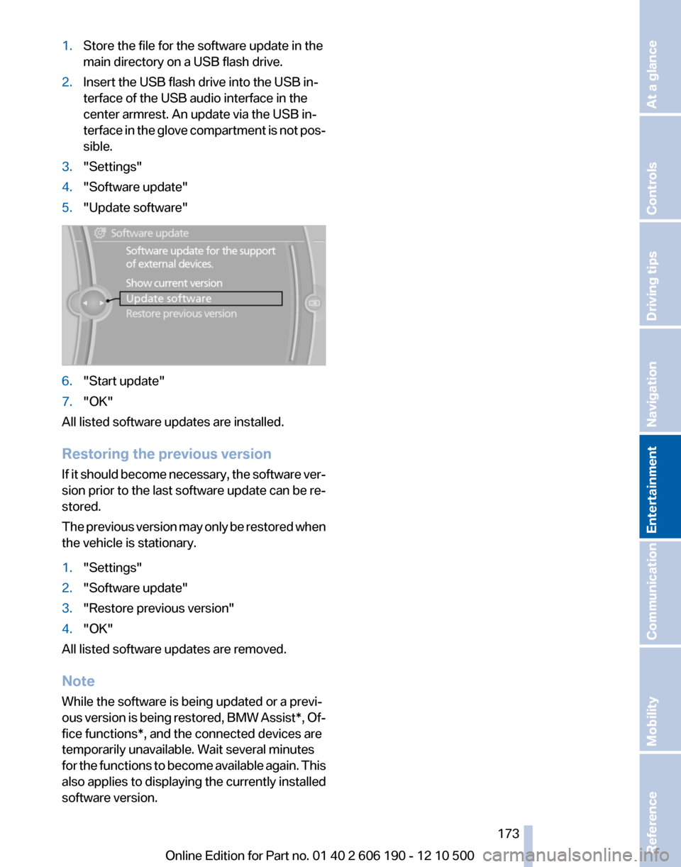 BMW X3 2011 F25 Owners Manual 1.Store the file for the software update in the
main directory on a USB flash drive.2.Insert the USB flash drive into the USB in‐
terface of the USB audio interface in the
center armrest. An update BMW X3 2011 F25 Owners Manual 1.Store the file for the software update in the
main directory on a USB flash drive.2.Insert the USB flash drive into the USB in‐
terface of the USB audio interface in the
center armrest. An update