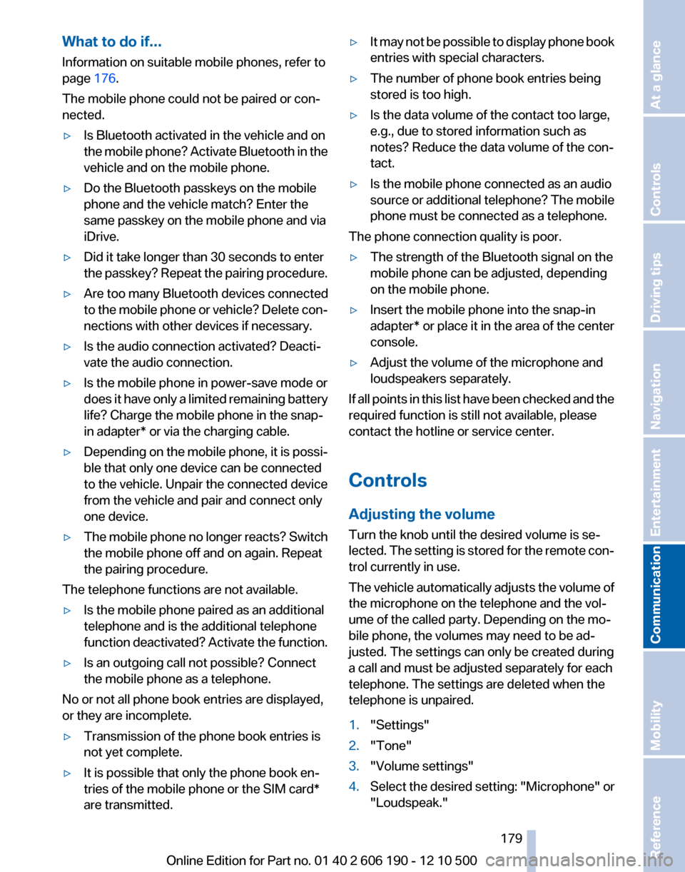 BMW X3 2011 F25 Owners Manual What to do if...
Information on suitable mobile phones, refer to
page 176.
The mobile phone could not be paired or con‐
nected.▷Is Bluetooth activated in the vehicle and on
the mobile phone? Acti BMW X3 2011 F25 Owners Manual What to do if...
Information on suitable mobile phones, refer to
page 176.
The mobile phone could not be paired or con‐
nected.▷Is Bluetooth activated in the vehicle and on
the mobile phone? Acti