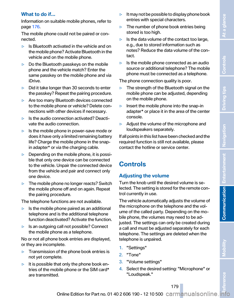 BMW X3 2011 F25 Owners Manual What to do if...
Information on suitable mobile phones, refer to
page  176.
The mobile phone could not be paired or con‐
nected.▷Is Bluetooth activated in the vehicle and on
the mobile phone? Acti