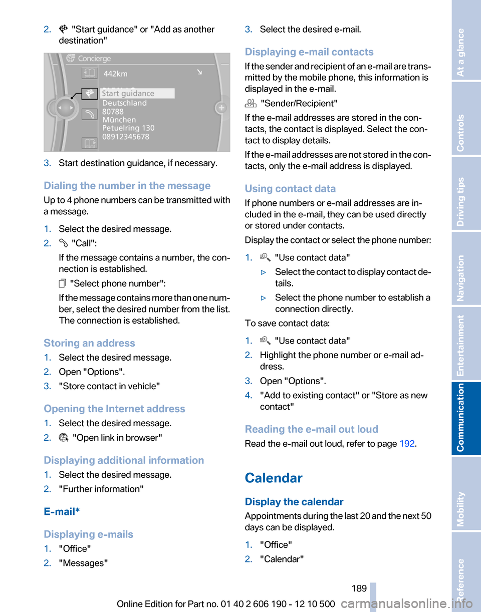 BMW X3 2011 F25 Owners Manual 2. "Start guidance" or "Add as another
destination"3.Start destination guidance, if necessary.
Dialing the number in the message
Up to 4 phone numbers can be transmitted with
a message.
1.Select the BMW X3 2011 F25 Owners Manual 2. "Start guidance" or "Add as another
destination"3.Start destination guidance, if necessary.
Dialing the number in the message
Up to 4 phone numbers can be transmitted with
a message.
1.Select the