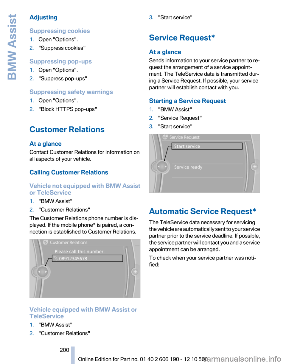 BMW X3 2011 F25 Owners Manual Adjusting
Suppressing cookies1.Open "Options".2."Suppress cookies"
Suppressing pop-ups
1.Open "Options".2."Suppress pop-ups"
Suppressing safety warnings
1.Open "Options".2."Block HTTPS pop-ups"
Custom BMW X3 2011 F25 Owners Manual Adjusting
Suppressing cookies1.Open "Options".2."Suppress cookies"
Suppressing pop-ups
1.Open "Options".2."Suppress pop-ups"
Suppressing safety warnings
1.Open "Options".2."Block HTTPS pop-ups"
Custom
