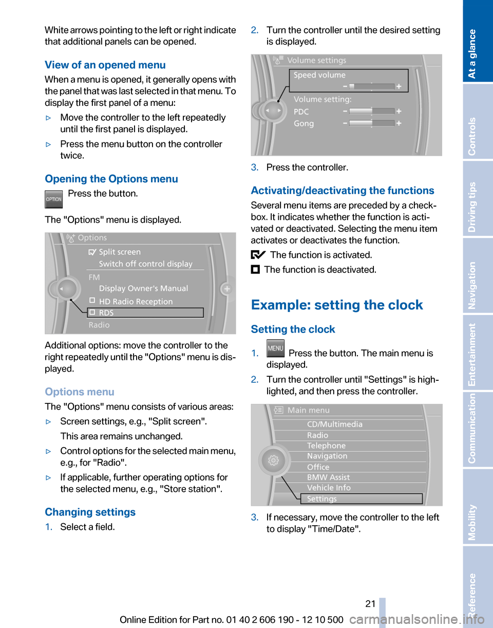 BMW X3 2011 F25 Owners Manual White arrows pointing to the left or right indicate
that additional panels can be opened.
View of an opened menu
When a menu is opened, it generally opens with
the panel that was last selected in that