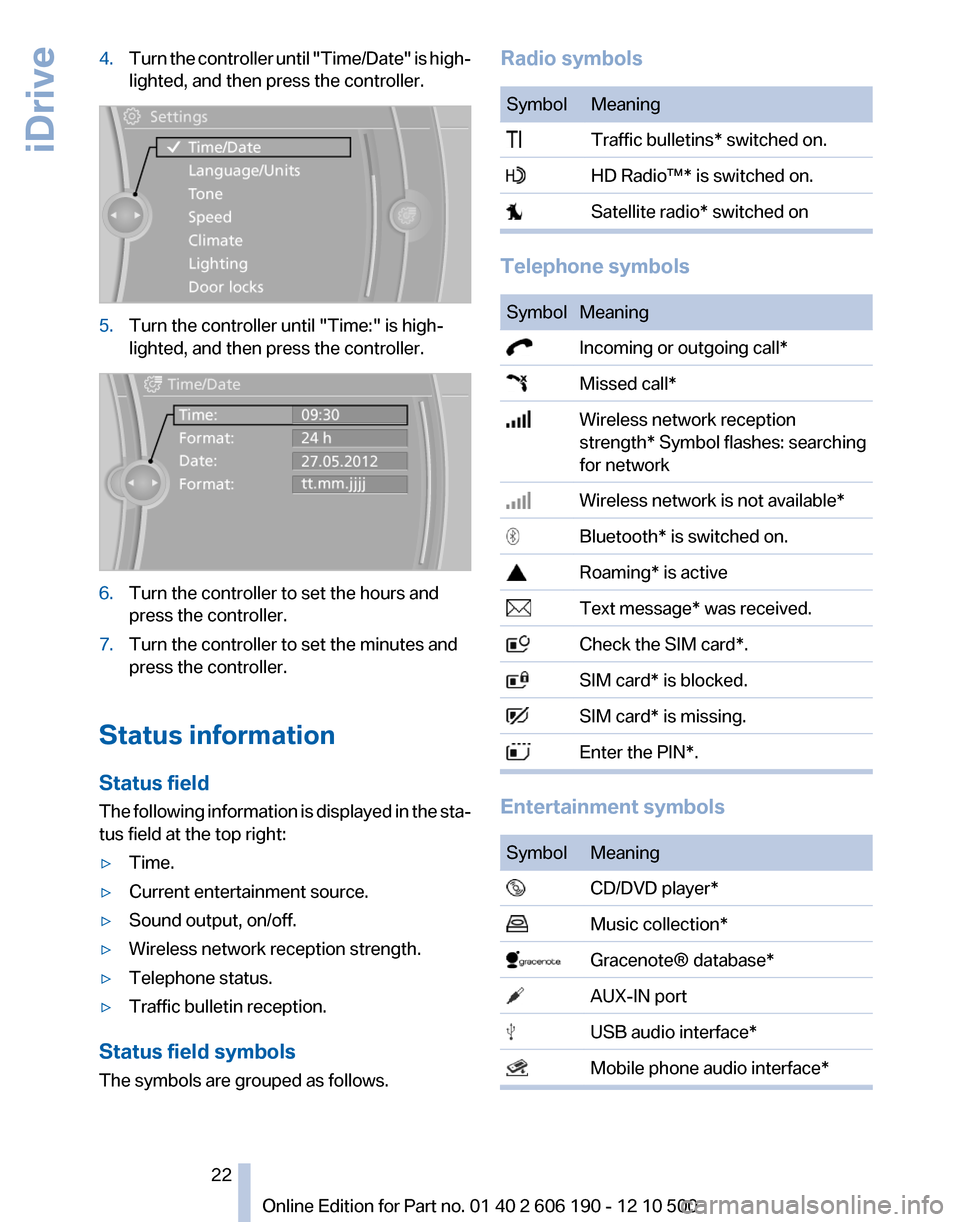 BMW X3 2011 F25 Owners Guide 4.Turn the controller until "Time/Date" is high‐
lighted, and then press the controller.5.Turn the controller until "Time:" is high‐
lighted, and then press the controller.6.Turn the controller to BMW X3 2011 F25 Owners Guide 4.Turn the controller until "Time/Date" is high‐
lighted, and then press the controller.5.Turn the controller until "Time:" is high‐
lighted, and then press the controller.6.Turn the controller to