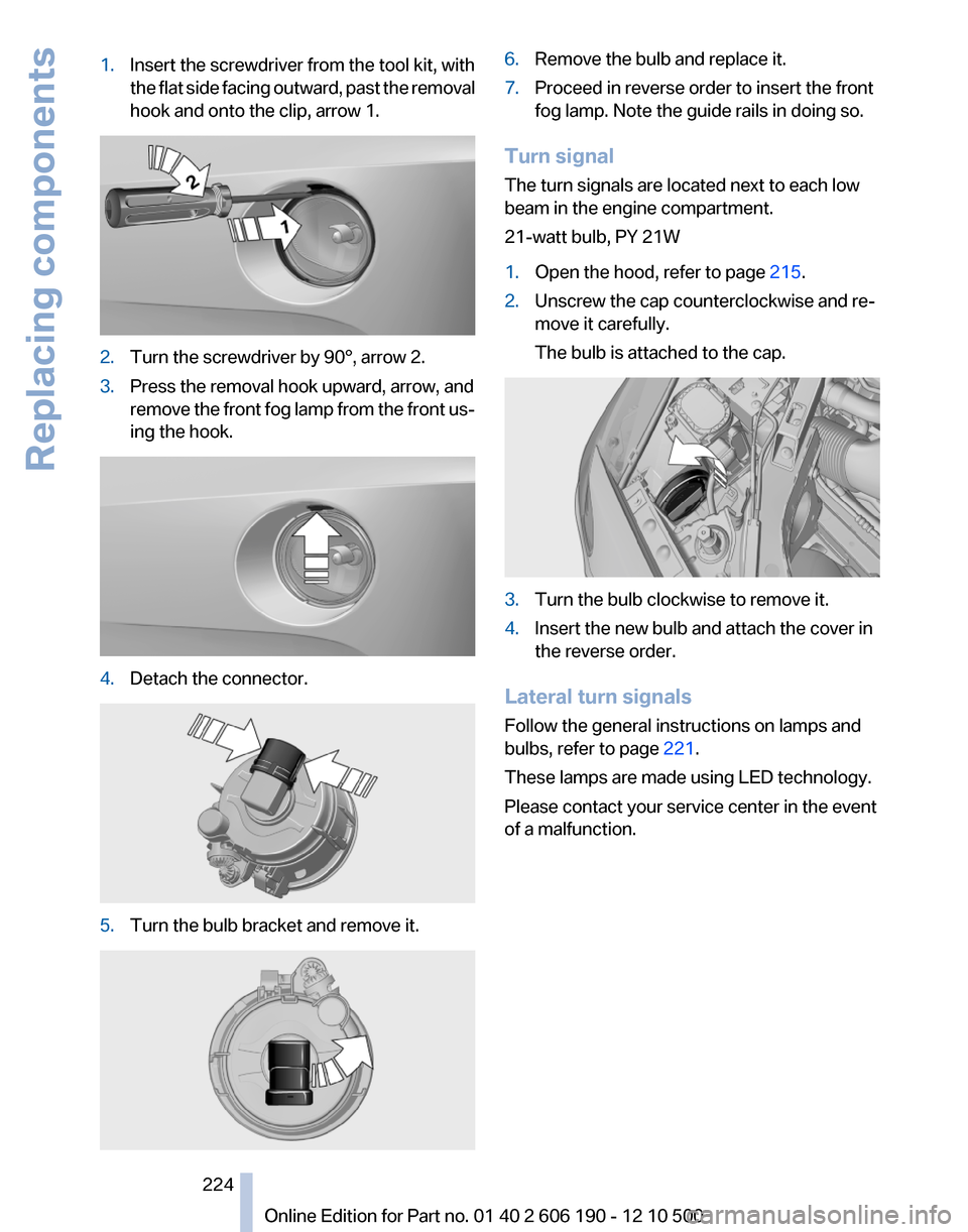 BMW X3 2011 F25 Owners Manual 1.Insert the screwdriver from the tool kit, with
the flat side facing outward, past the removal
hook and onto the clip, arrow 1.2.Turn the screwdriver by 90°, arrow 2.3.Press the removal hook upward, BMW X3 2011 F25 Owners Manual 1.Insert the screwdriver from the tool kit, with
the flat side facing outward, past the removal
hook and onto the clip, arrow 1.2.Turn the screwdriver by 90°, arrow 2.3.Press the removal hook upward,