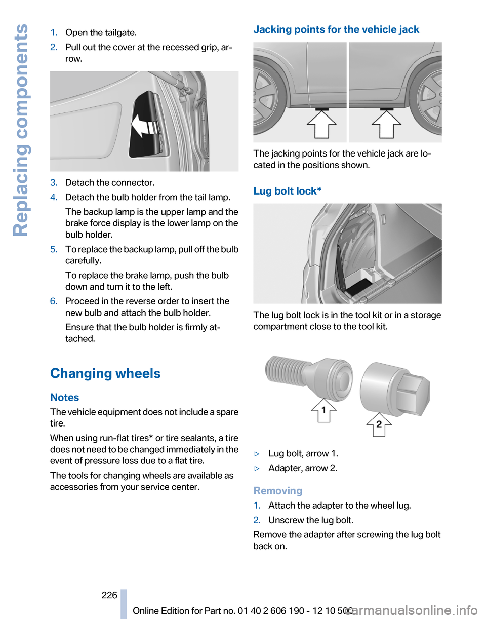 BMW X3 2011 F25 Owners Manual 1.Open the tailgate.2.Pull out the cover at the recessed grip, ar‐
row.3.Detach the connector.4.Detach the bulb holder from the tail lamp.
The backup lamp is the upper lamp and the
brake force displ BMW X3 2011 F25 Owners Manual 1.Open the tailgate.2.Pull out the cover at the recessed grip, ar‐
row.3.Detach the connector.4.Detach the bulb holder from the tail lamp.
The backup lamp is the upper lamp and the
brake force displ