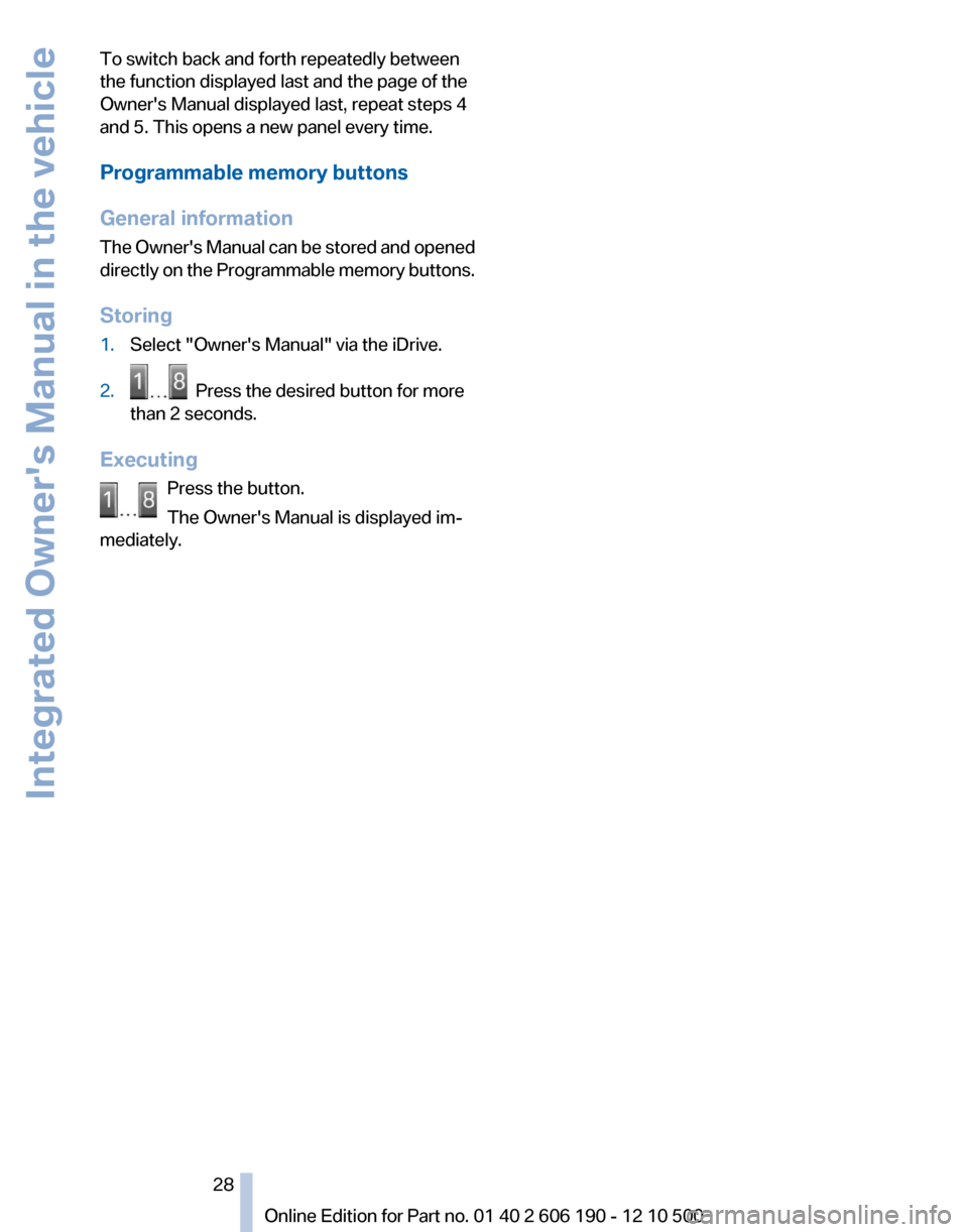 BMW X3 2011 F25 Owners Manual To switch back and forth repeatedly between
the function displayed last and the page of the
Owners Manual displayed last, repeat steps 4
and 5. This opens a new panel every time.
Programmable memory 