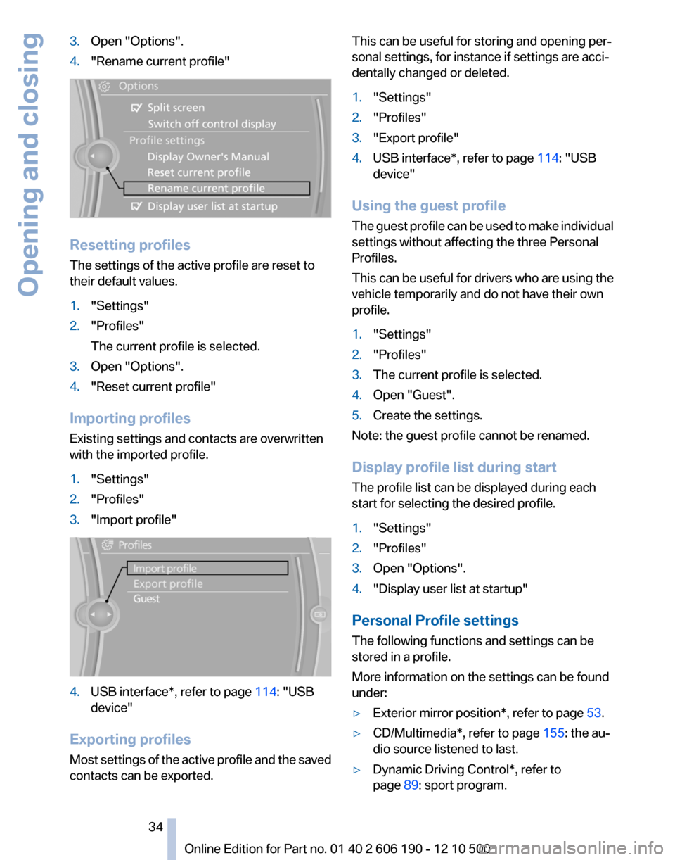 BMW X3 2011 F25 Owners Manual 3.Open "Options".4."Rename current profile"
Resetting profiles
The settings of the active profile are reset to
their default values.
1."Settings"2."Profiles"
The current profile is selected.3.Open "Op