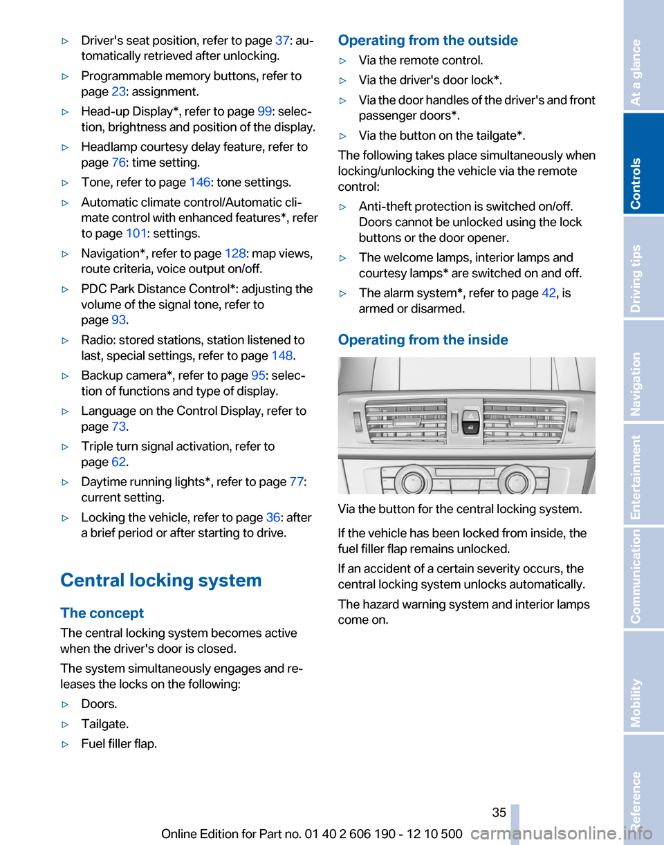 BMW X3 2011 F25 Owners Manual ▷Drivers seat position, refer to page 37: au‐
tomatically retrieved after unlocking.▷Programmable memory buttons, refer to
page  23: assignment.▷Head-up Display*, refer to page  99: selec‐
