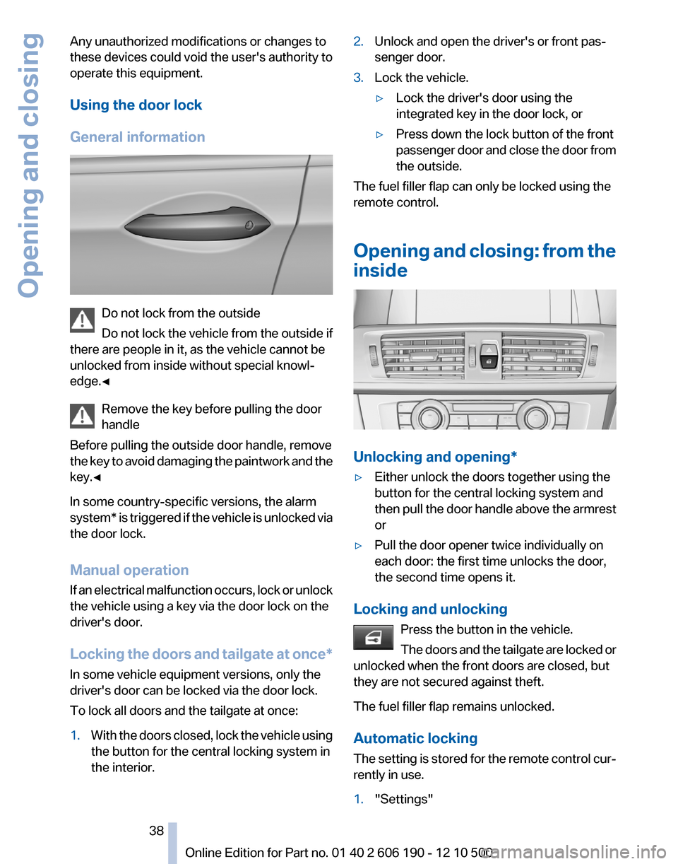BMW X3 2011 F25 Owners Manual Any unauthorized modifications or changes to
these devices could void the users authority to
operate this equipment.
Using the door lock
General information
Do not lock from the outside
Do not lock t