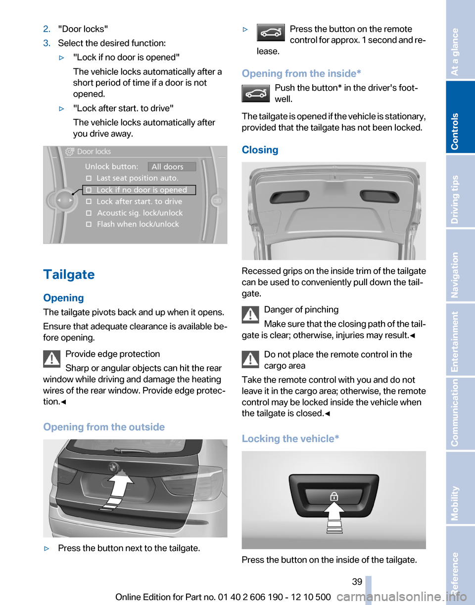 BMW X3 2011 F25 Owners Manual 2."Door locks"3.Select the desired function:▷"Lock if no door is opened"
The vehicle locks automatically after a
short period of time if a door is not
opened.▷"Lock after start. to drive"
The vehi