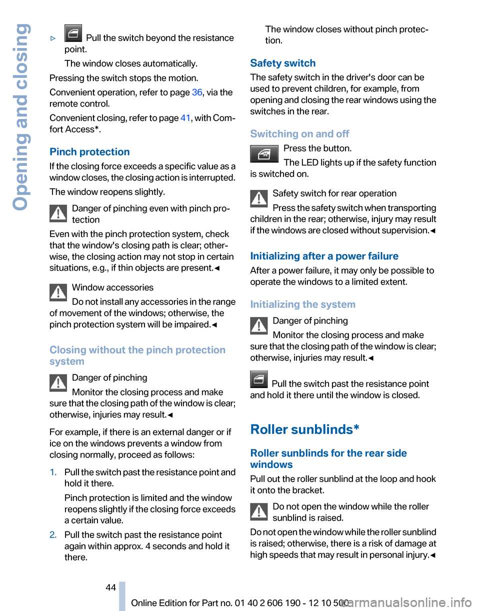 BMW X3 2011 F25 Owners Manual ▷  Pull the switch beyond the resistance
point.
The window closes automatically.
Pressing the switch stops the motion.
Convenient operation, refer to page  36, via the
remote control.
Convenient clo