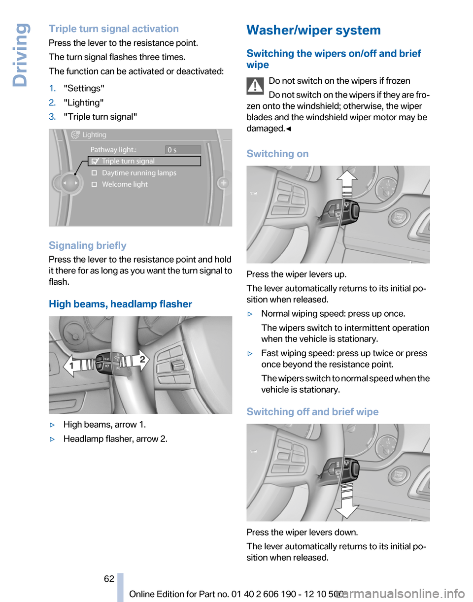 BMW X3 2011 F25 Owners Manual Triple turn signal activation
Press the lever to the resistance point.
The turn signal flashes three times.
The function can be activated or deactivated:1."Settings"2."Lighting"3."Triple turn signal"
