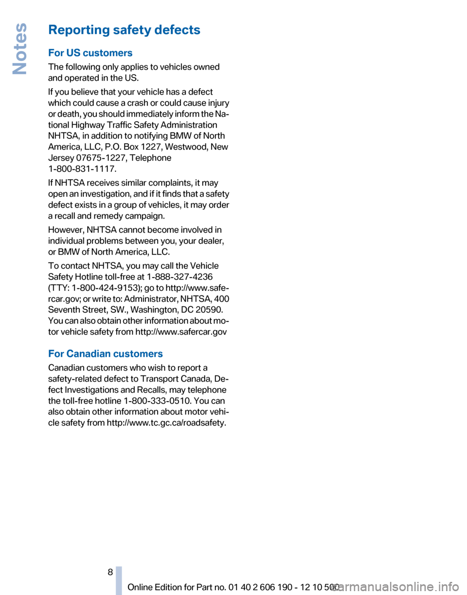 BMW X3 2011 F25 Owners Manual Reporting safety defects
For US customers
The following only applies to vehicles owned
and operated in the US.
If you believe that your vehicle has a defect
which could cause a crash or could cause in