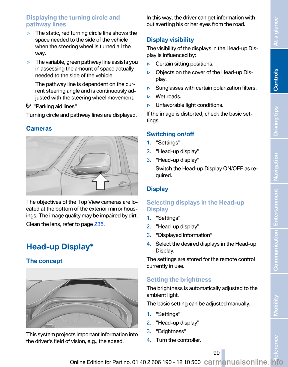 BMW X3 2011 F25 Owners Manual Displaying the turning circle and
pathway lines▷The static, red turning circle line shows the
space needed to the side of the vehicle
when the steering wheel is turned all the
way.▷The variable, g BMW X3 2011 F25 Owners Manual Displaying the turning circle and
pathway lines▷The static, red turning circle line shows the
space needed to the side of the vehicle
when the steering wheel is turned all the
way.▷The variable, g