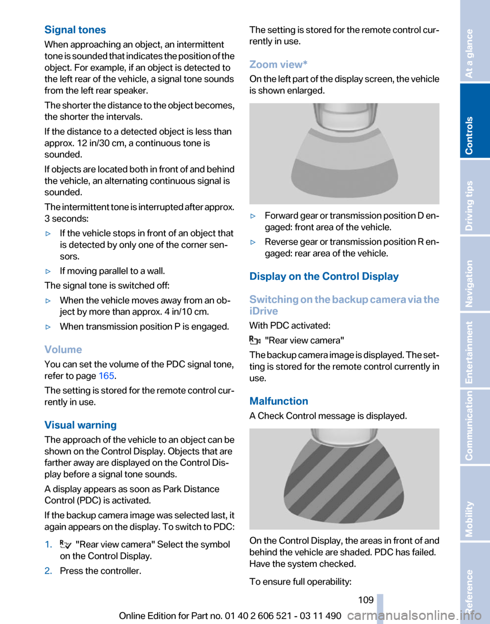 BMW 650I 2012 F12 Owners Manual Signal tones
When approaching an object, an intermittent
tone
is sounded that indicates the position of the
object. For example, if an object is detected to
the left rear of the vehicle, a signal ton BMW 650I 2012 F12 Owners Manual Signal tones
When approaching an object, an intermittent
tone
is sounded that indicates the position of the
object. For example, if an object is detected to
the left rear of the vehicle, a signal ton