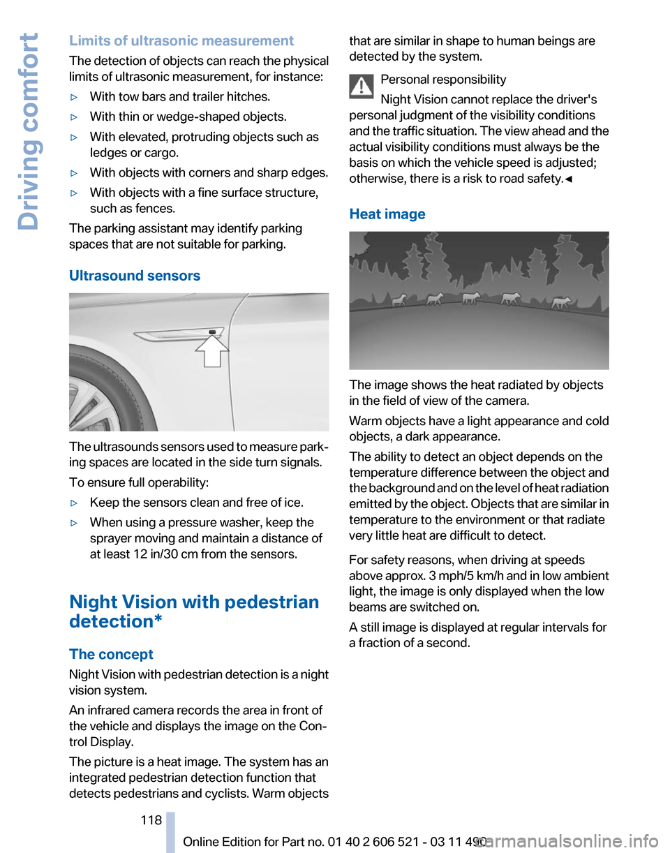 BMW 650I 2012 F12 User Guide Limits of ultrasonic measurement
The
detection of objects can reach the physical
limits of ultrasonic measurement, for instance:
▷ With tow bars and trailer hitches.
▷ With thin or wedge-shaped o BMW 650I 2012 F12 User Guide Limits of ultrasonic measurement
The
detection of objects can reach the physical
limits of ultrasonic measurement, for instance:
▷ With tow bars and trailer hitches.
▷ With thin or wedge-shaped o