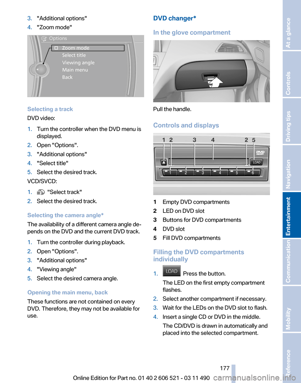 BMW 650I 2012 F12 Owners Manual 3.
"Additional options"
4. "Zoom mode" Selecting a track
DVD video:
1.
Turn the controller when the DVD menu is
displayed.
2. Open "Options".
3. "Additional options"
4. "Select title"
5. Select the de BMW 650I 2012 F12 Owners Manual 3.
"Additional options"
4. "Zoom mode" Selecting a track
DVD video:
1.
Turn the controller when the DVD menu is
displayed.
2. Open "Options".
3. "Additional options"
4. "Select title"
5. Select the de