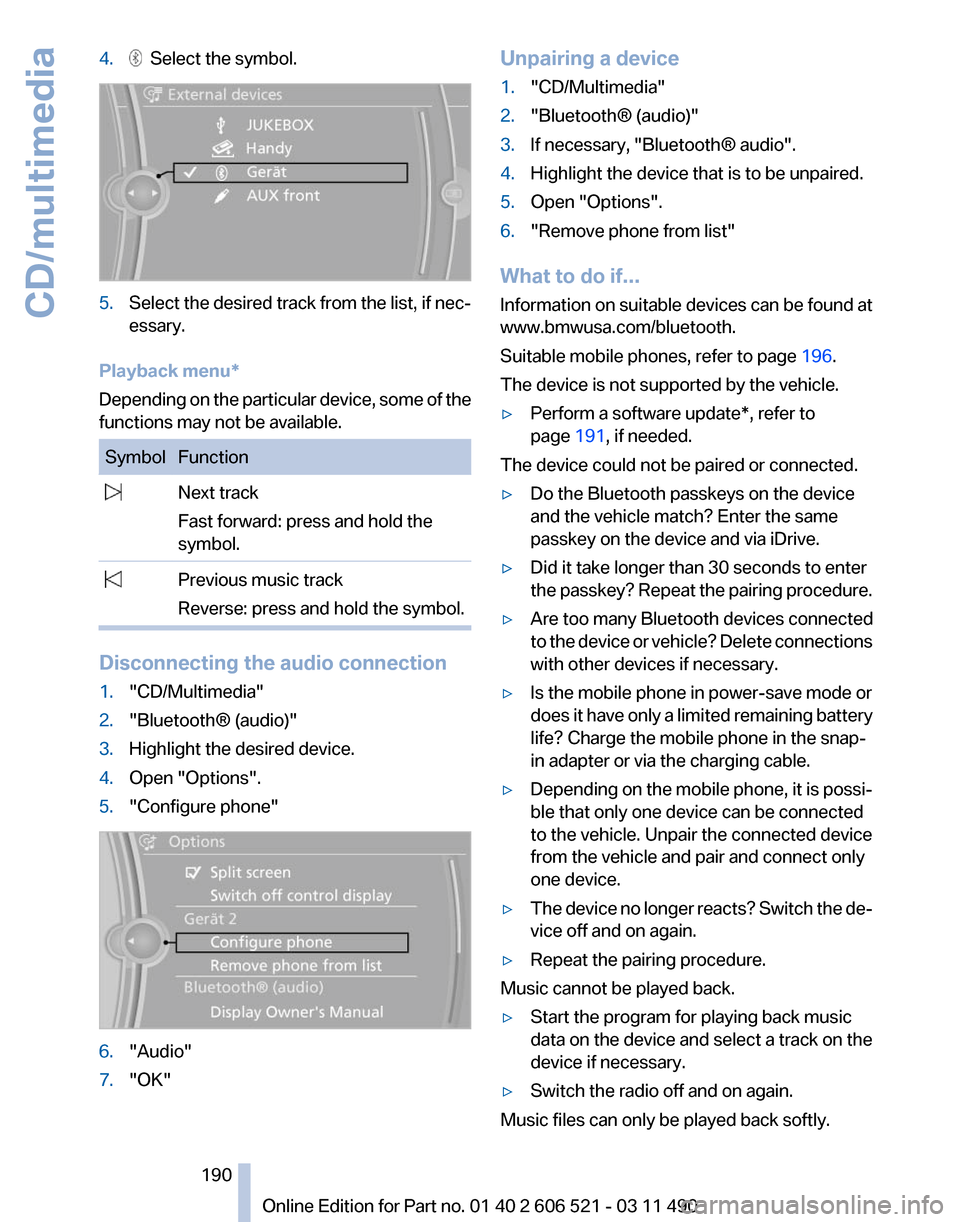 BMW 650I 2012 F12 Owners Manual 4.   Select the symbol.
5.
Select the desired track from the list, if nec‐
essary.
Playback menu*
Depending  on the particular device, some of the
functions may not be available. Symbol Function
  N